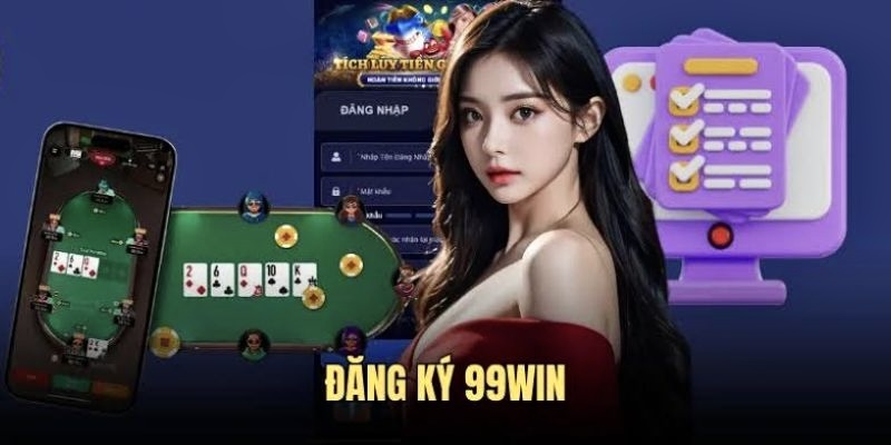 Hướng dẫn đăng ký 99WIN chi tiết dành cho người mới